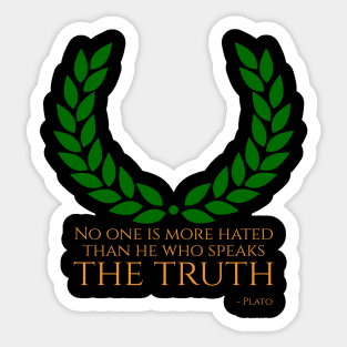 “No one is more hated than he who speaks the truth.” - Plato Sticker